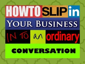 How To Slip In Your Business Into An Ordinary Conversation Web