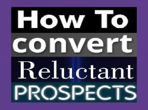 How To Convert Reluctant Prospects