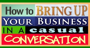 How to Bring Up Your Business In a Casual Conversation