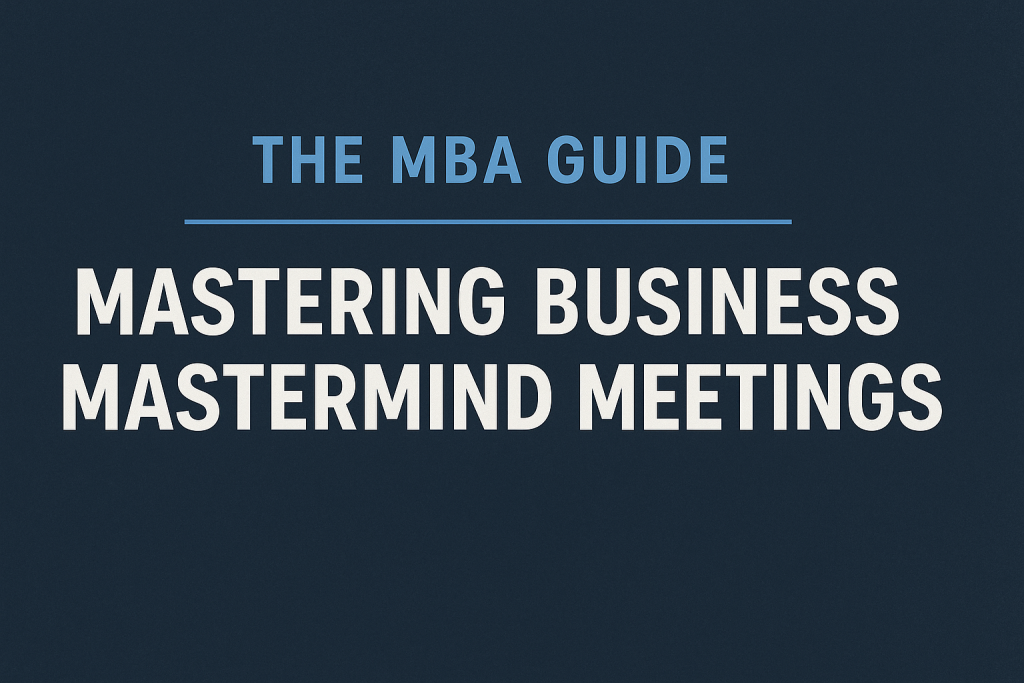Mastering business mastermind meetings guide with bold white text on a dark background, emphasizing strategic collaboration for entrepreneurs.