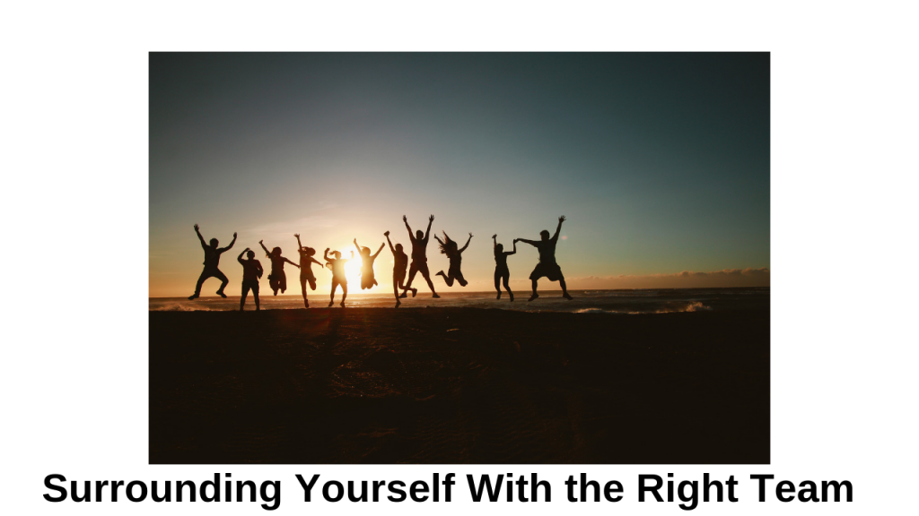 surrounding yourself with the right team