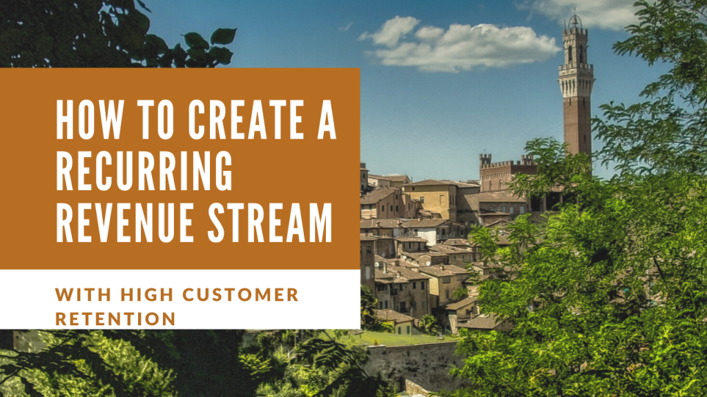 How to Create a Recurring Revenue Stream With a High Customer Retention Rate