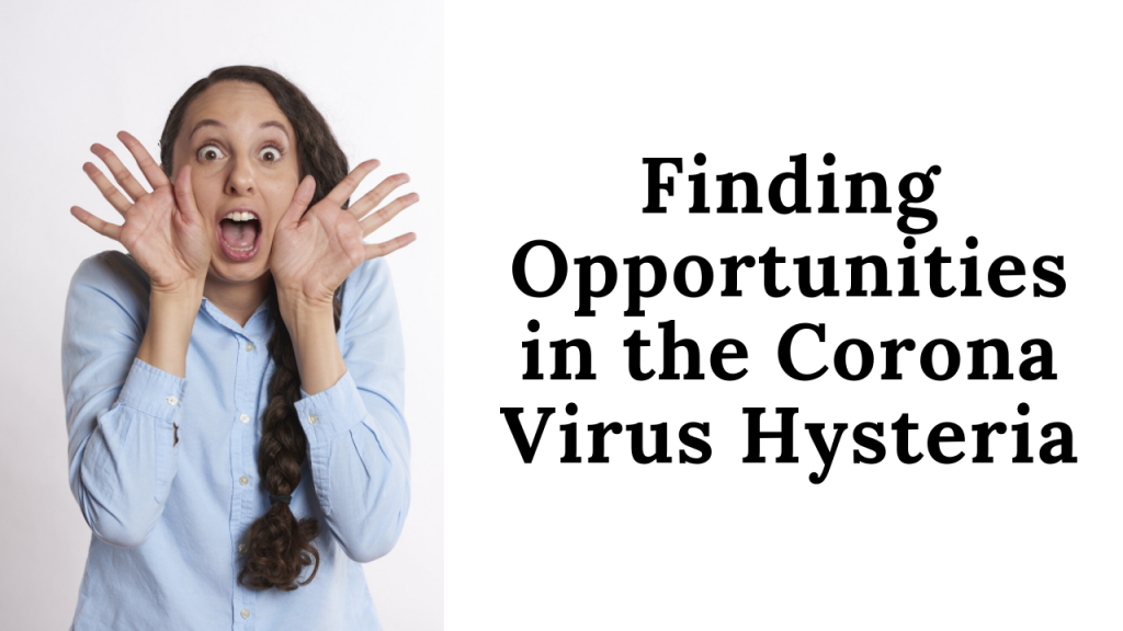 finding opportunities in the corona virus hysteria