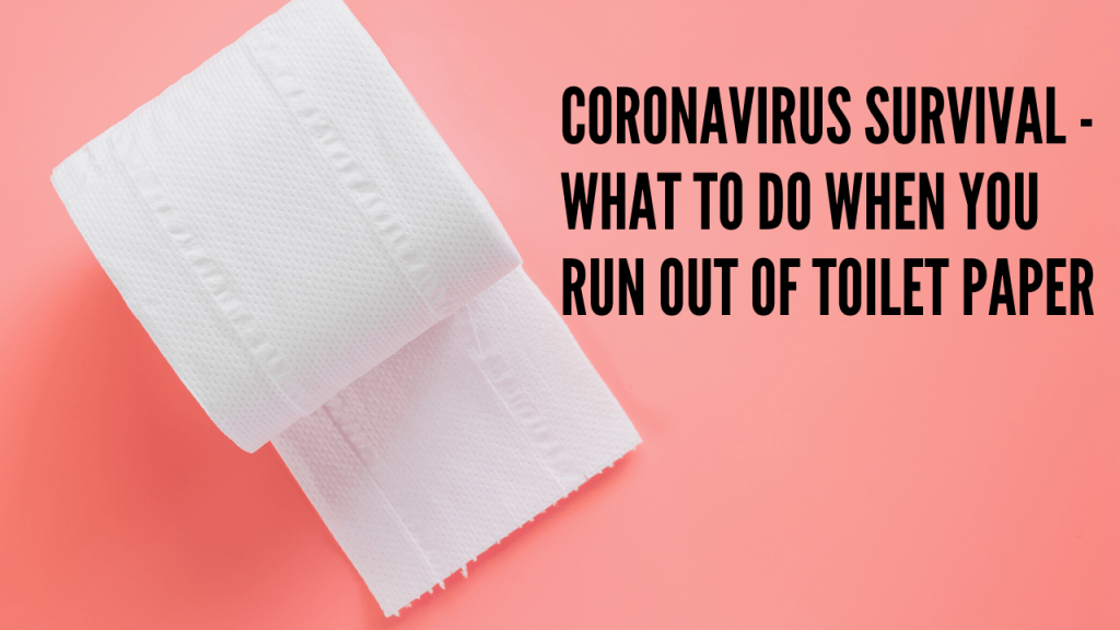 coronavirus survival what to do when you run out of toilet paper