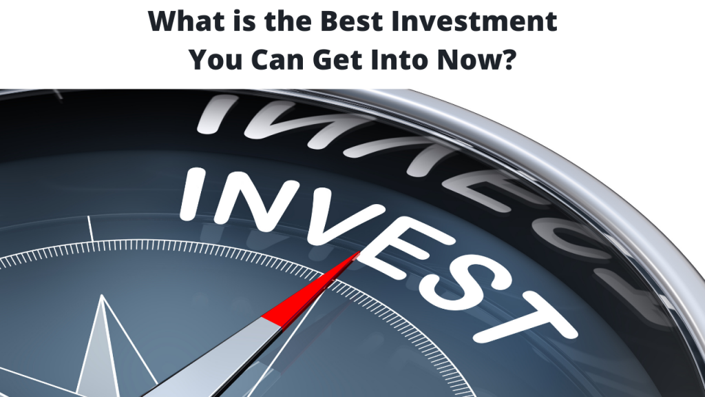 What is the best investment you can get into today?