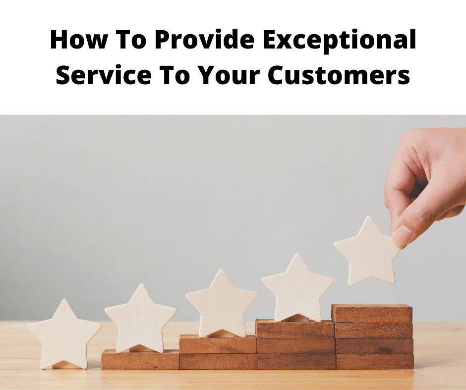 How To Provide Exceptional Service To Your Customers