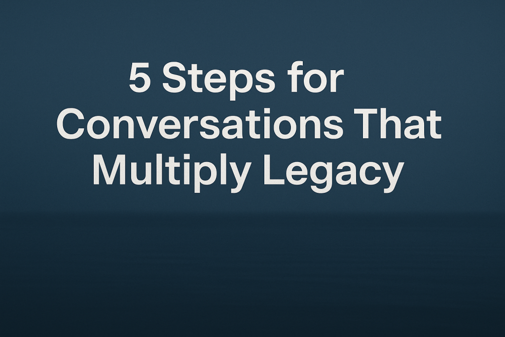 5 steps for conversations that multiply legacy, emphasizing intentional dialogue and impactful communication.