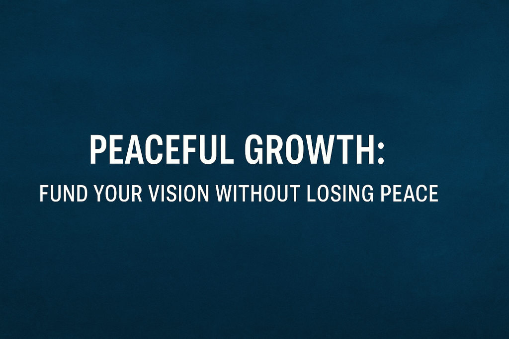 Peaceful Growth title graphic with the text "Peaceful Growth: Fund Your Vision Without Losing Peace" on a dark blue background, emphasizing a harmonious approach to entrepreneurship and funding strategies.
