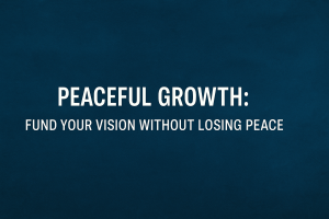 Peaceful growth graphic illustrating funding vision without losing peace.